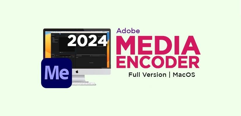 Adobe Media Encoder 2024 for Mac